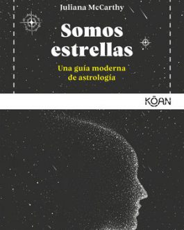 Somos estrellas: una guía moderna de astrología