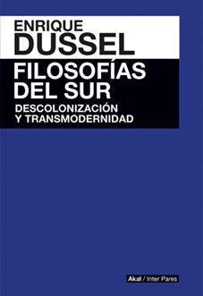 Filosofías del sur. Descolonización y transmodernidad