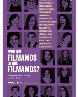 ¿Por qué Filmamos lo que Filmamos? Diálogos en torno a la mujer en el cine chileno