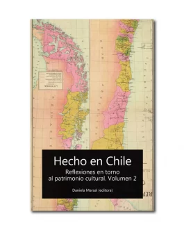 Hecho en Chile. Reflexiones en torno al patrimonio cultural. Vol. 2